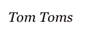 Tom Toms
