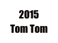 2015 
Tom Tom